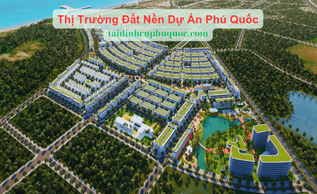 Thị Trường Bất Động Sản Đất Nền Dự Án Phú Quốc