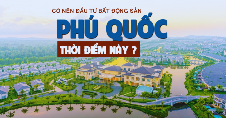 Thời Điểm Phù Hợp Để Đầu Tư Bất Động Sản Phú Quốc