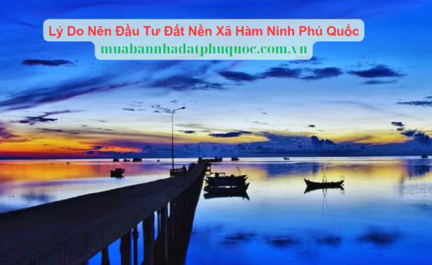 Lý Do Nên Đầu Tư Đất Nền Xã Hàm Ninh Phú Quốc