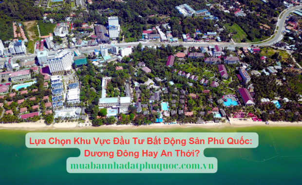 Lựa Chọn Khu Vực Đầu Tư Bất Động Sản Phú Quốc: Dương Đông Hay An Thới?