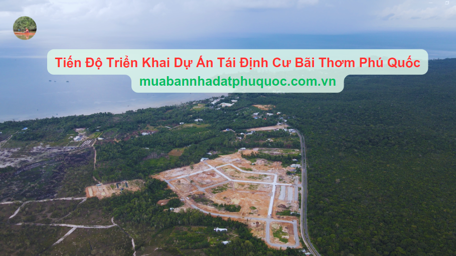 Tiến Độ Triển Khai Dự Án Tái Định Cư Bãi Thơm Phú Quốc