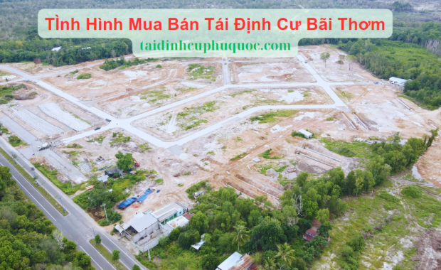 Tình Hình Mua Bán Tái Định Cư Bãi Thơm Phú Quốc