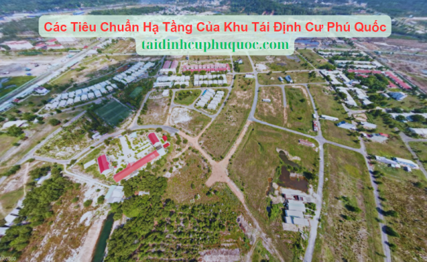 Các Tiêu Chuẩn Hạ Tầng Của Khu Tái Định Cư Phú Quốc